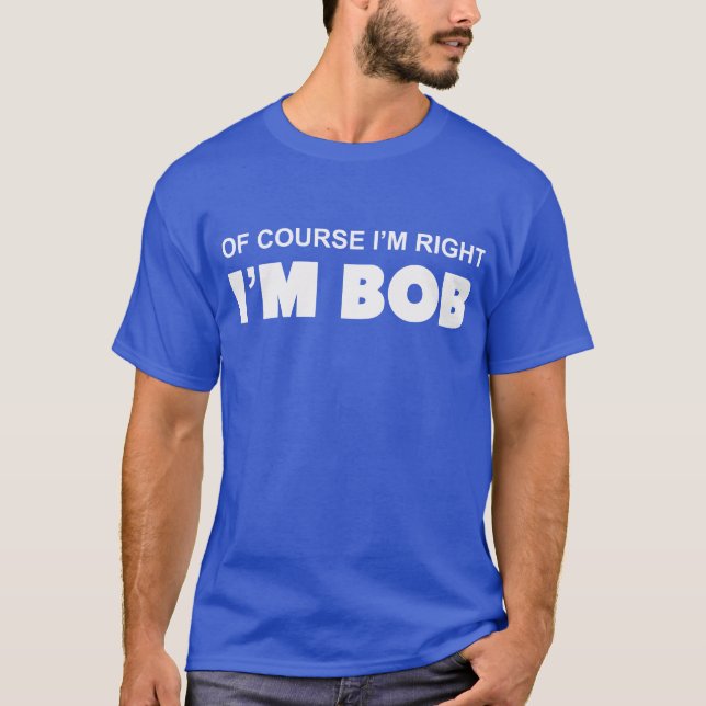 T-shirt NATURELLEMENT j'ai RAISON que je suis BOB (Devant)