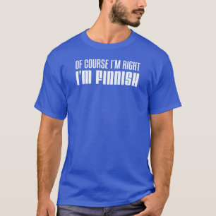 T-shirt Naturellement j'ai raison que je suis finlandais