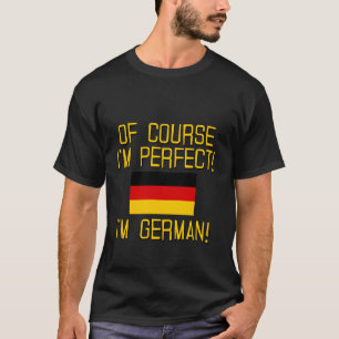 T-shirt Naturellement je suis parfait, je suis allemand !