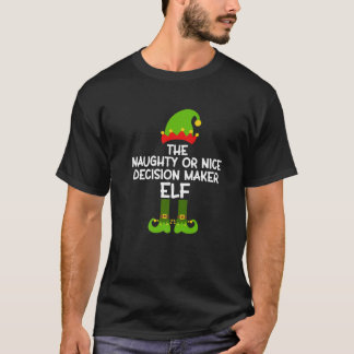 T-shirt Naughty or Nice Decision Maker Elf Matching Family