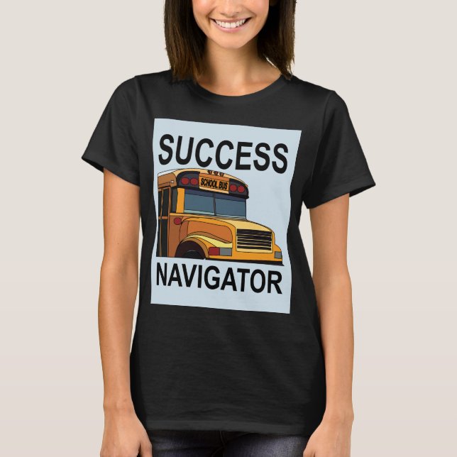 T-shirt Navigateur de succès Pilote de bus scolaire (Devant)