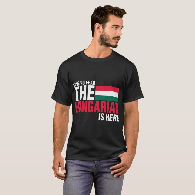 T-shirt N'ayez aucune crainte que le Hongrois est ici (Devant entier)