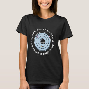 T-shirt N'Ayez Jamais Confiance En Un Atom Ils Composent T