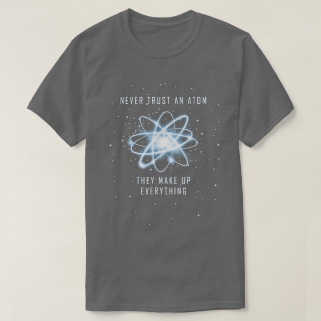 T-shirt N'Ayez Jamais Confiance En Un Atom Ils Constituent (Design devant)