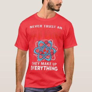 T-shirt N'Ayez Jamais Confiance En Un Atom Ils Constituent
