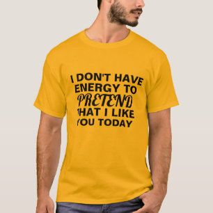 T-shirt n'ayez pas l'énergie à feindre que je vous aime