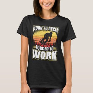 T-shirt Né À Cycle Obligé À Travailler
