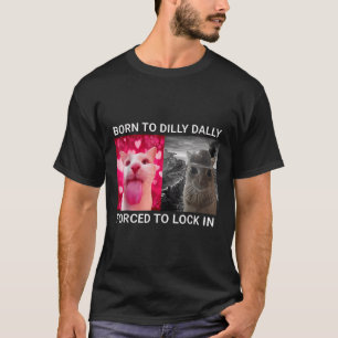 T-shirt Né À Dilly Dally Contraint À Verrouiller Dans Le M