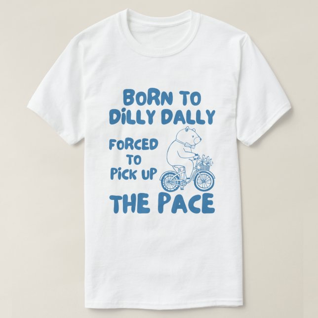 T-shirt Né À Dilly Dally Dally Funny Bear Meme (Design devant)
