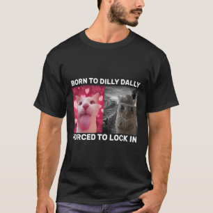 T-shirt Né À Dilly Dally Obligé De Verrouiller Dans Le Mèm