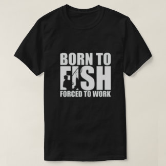 T-shirt Né à Fish, forcé à travailler