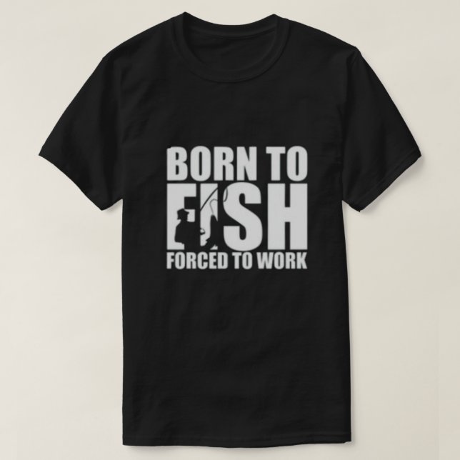 T-shirt Né à Fish, forcé à travailler (Design devant)