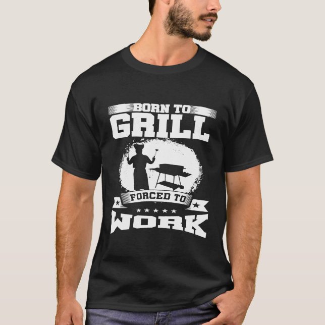 T-shirt Né À Gril Forcé À Travailler Grill Grill Master (Devant)