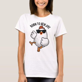 T-shirt Né À Hen Jive Drôle Pun De Poulet