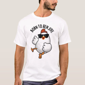 T-shirt Né À Hen Jive Drôle Pun De Poulet