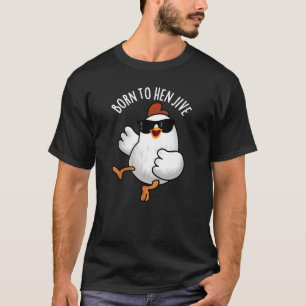 T-shirt Né À Hen Jive Funny Pun De Poulets Dark BG