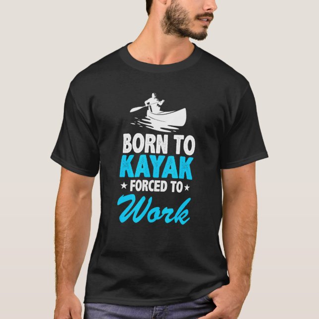 T-shirt Né À Kayak Forcé À Travailler Kayak Kayaker Kaya (Devant)