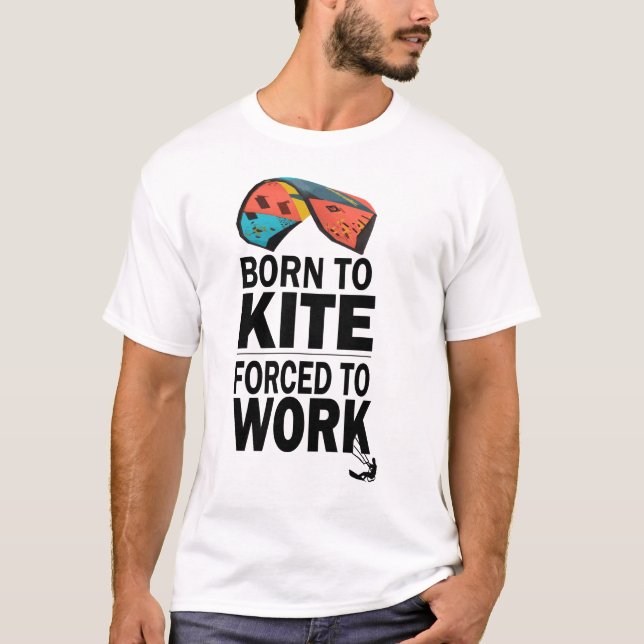 T-shirt Né À Kite Obligé À Travailler (Devant)