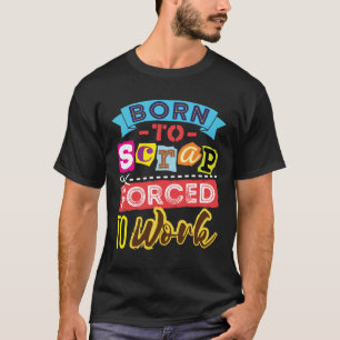 T-shirt Né à la ferraille forcé à travailler l'embarcation