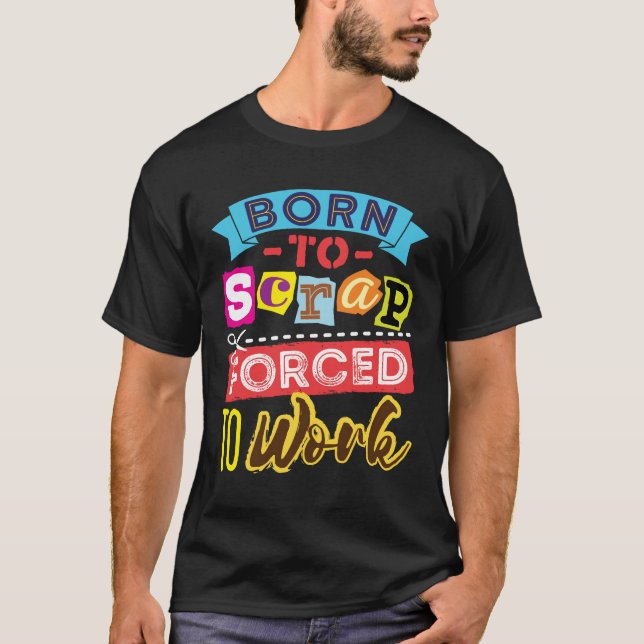 T-shirt Né à la ferraille forcé à travailler l'embarcation (Devant)