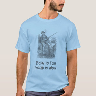 T-shirt Né à la pêche, Forcé à travailler
