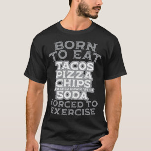 T-shirt Né à manger forcé à l'exercice Pizza Tacos Chips W