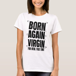 T-shirt Né à nouveau vierge pour vrai cette fois