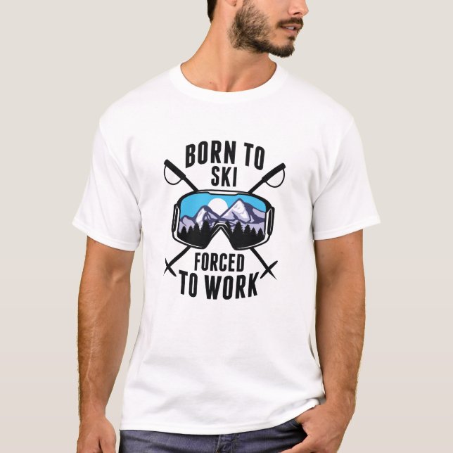 T-shirt Né À Ski Forcé À Travailler (Devant)