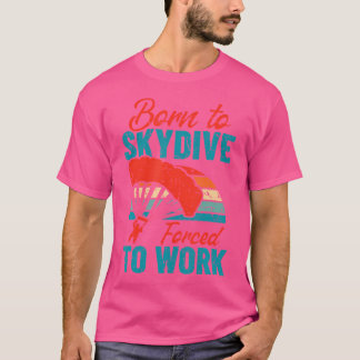 T-shirt Né À Skydive Forcé À Travailler Paraglider Skydivi