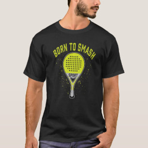 T-shirt Né À Smash Jouer Padel Ball Fun Paddle Tennis