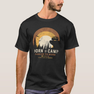 T-shirt Né au camp forcé à travailler Camping amusant
