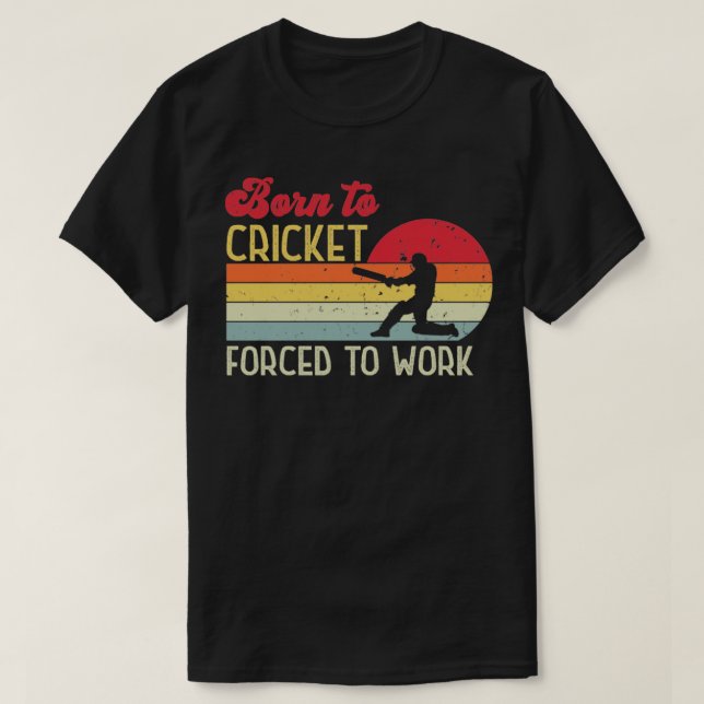 T-shirt Né au cricket forcé à travailler (Design devant)