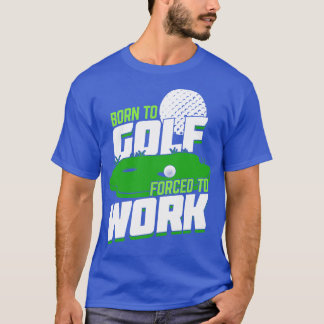 T-shirt Né Au Golf Forcé À Travailler