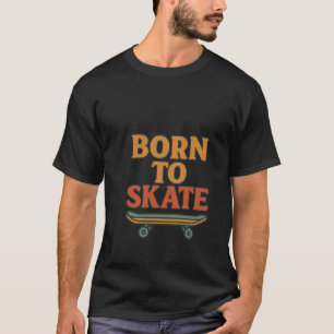 T-shirt Né au patinage - Vibes de patinage Cool pour skate
