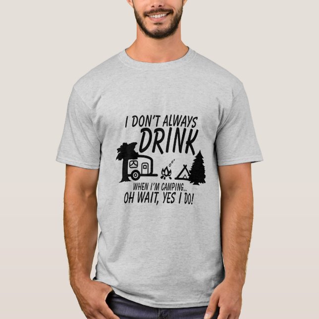 T-shirt Ne buvez pas toujours, Oui Je fais Funny Camping P (Devant)
