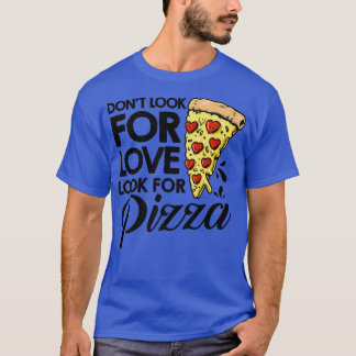 T-shirt Ne Cherchez Pas L'Amour Cherchez La Pizza Manger I