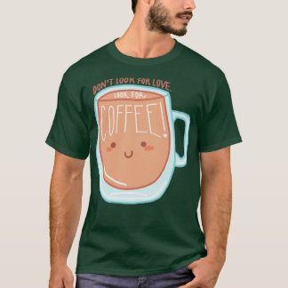 T-shirt Ne cherchez pas l'amour Cherchez le café 1