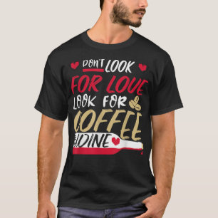 T-shirt Ne cherchez pas l'amour, cherchez le café et le vi