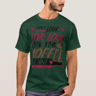 T-shirt Ne cherchez pas l'amour, cherchez le café et le vi