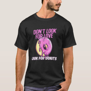 T-shirt Ne Cherchez Pas L'Amour Cherchez Les Donuts