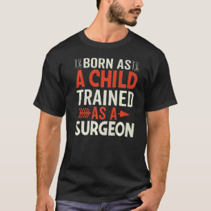 T-shirt Né Comme Enfant Formé Comme Chirurgien Fun Chirurg