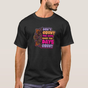 T-shirt Ne comptez pas les jours Faire le compte des jours