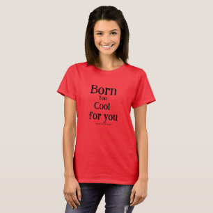 T-shirt Né Cool. C'est une malédiction avec laquelle certa