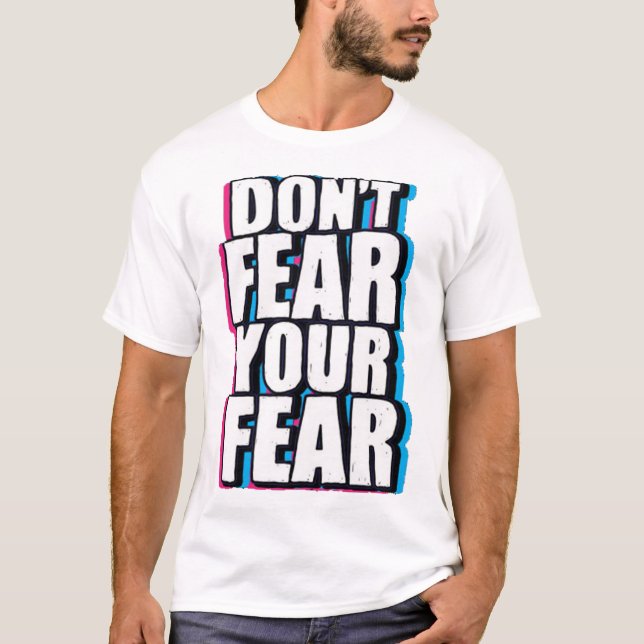 T-shirt Ne craignez pas que votre peur soit tirée à la mai (Devant)