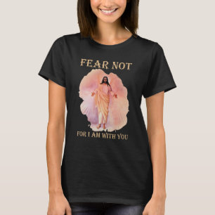 T-shirt Ne crains pas car je suis avec toi Jésus chrétien
