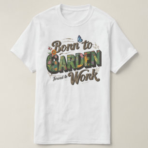 T-shirt Né dans le jardin mais forcé à travailler