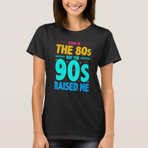 T-shirt Né Dans Les Années 80 Mais Les Années 90 M'Ont Éle