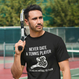 T-shirt Ne datez jamais un joueur de tennis