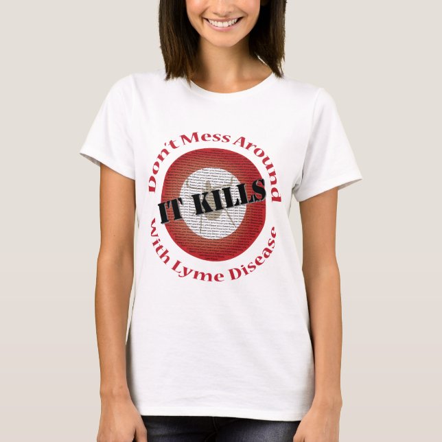 T-shirt Ne dérangez pas avec la maladie de Lyme - elle tue (Devant)
