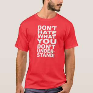 T-SHIRT NE DÉTESTEZ PAS CE QUE VOUS NE COMPRENEZ PAS
